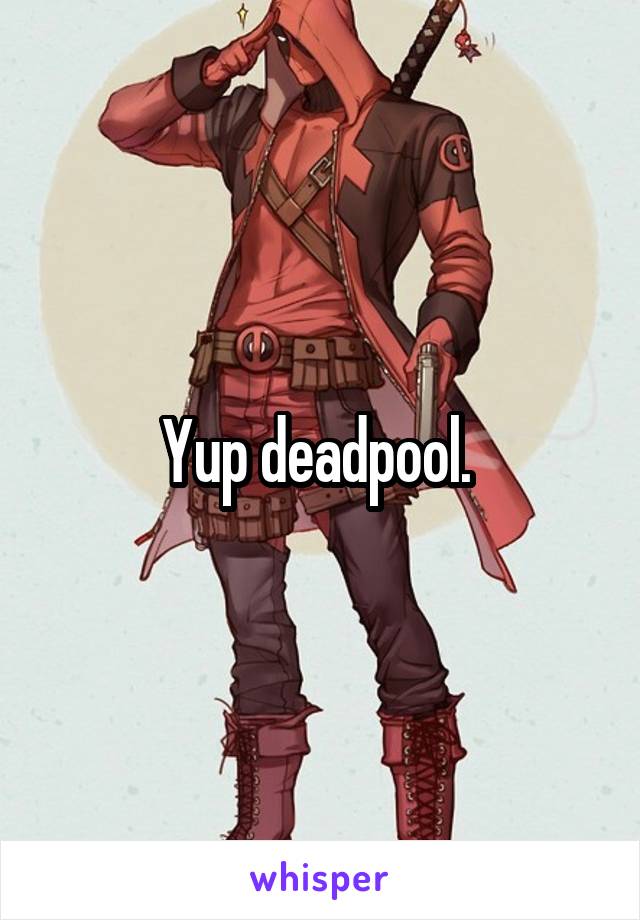 Yup deadpool. 