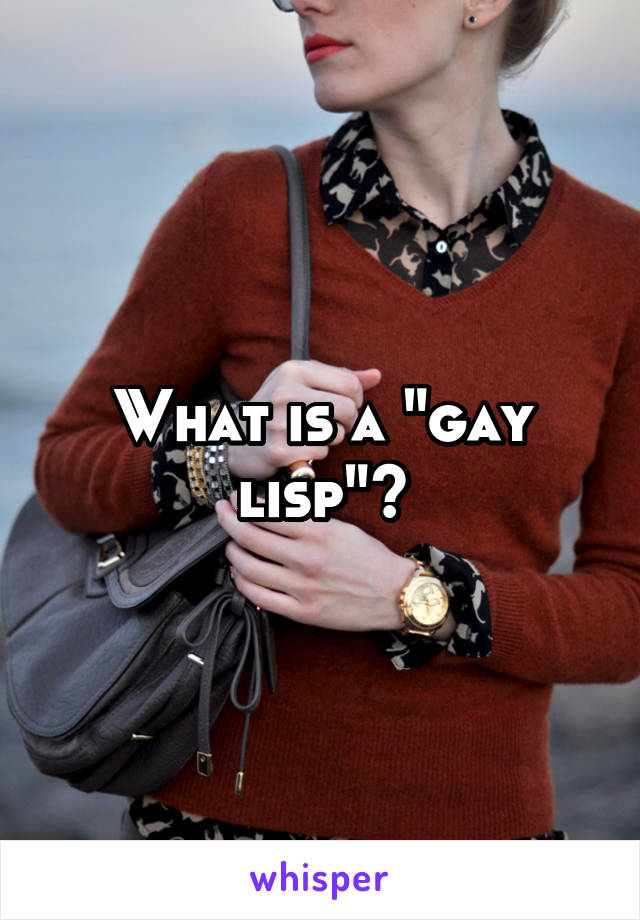 What is a "gay lisp"?