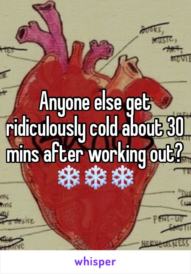 Anyone else get ridiculously cold about 30 mins after working out? ❄️❄️❄️