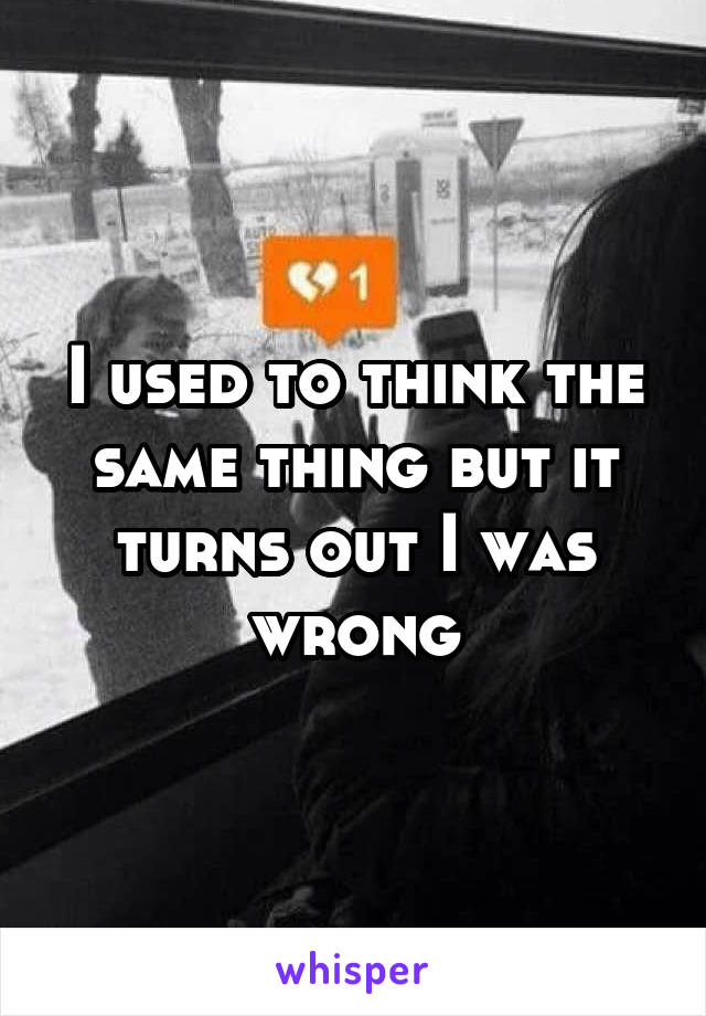 I used to think the same thing but it turns out I was wrong