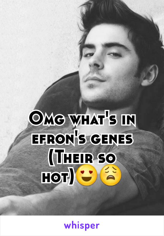 Omg what's in efron's genes
(Their so hot)😍😩