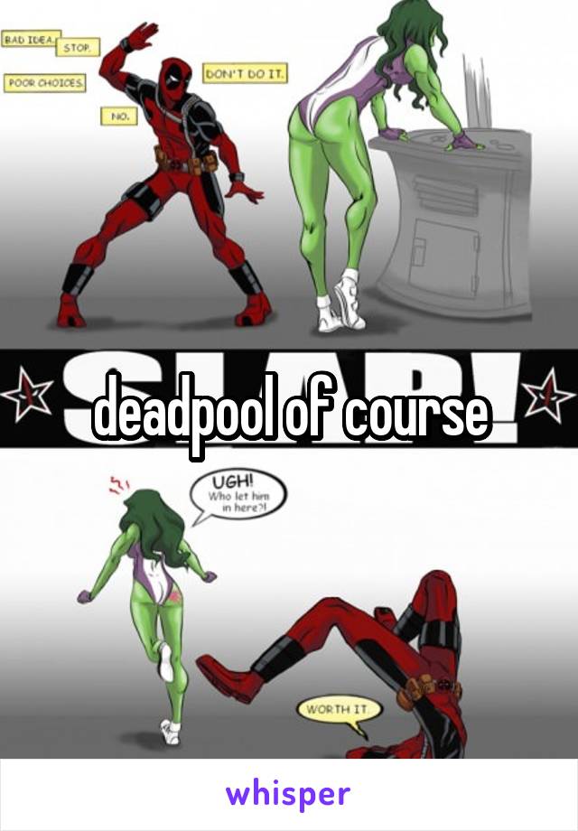 deadpool of course