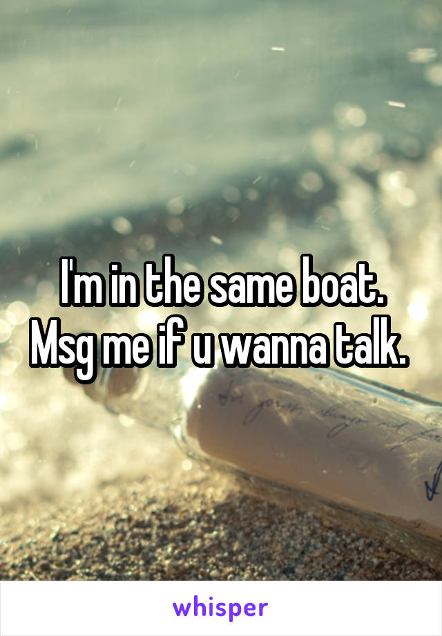 I'm in the same boat. Msg me if u wanna talk. 
