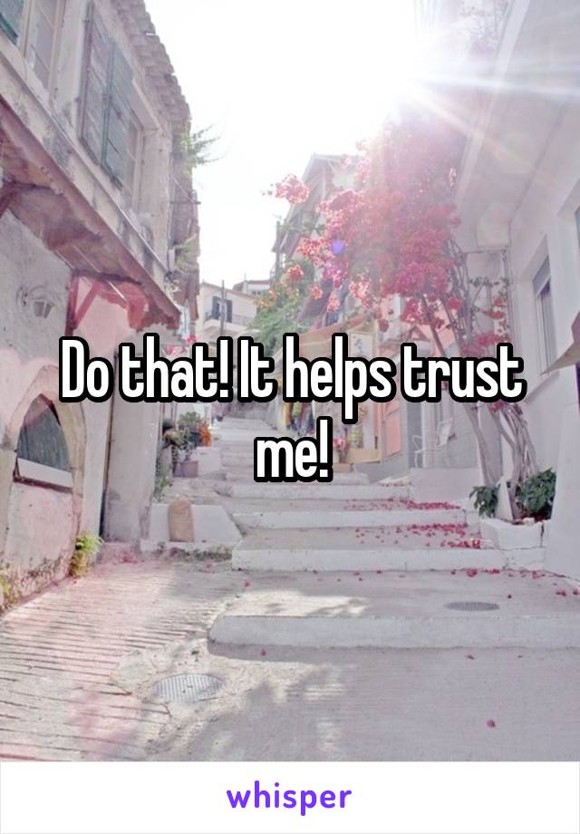 Do that! It helps trust me!