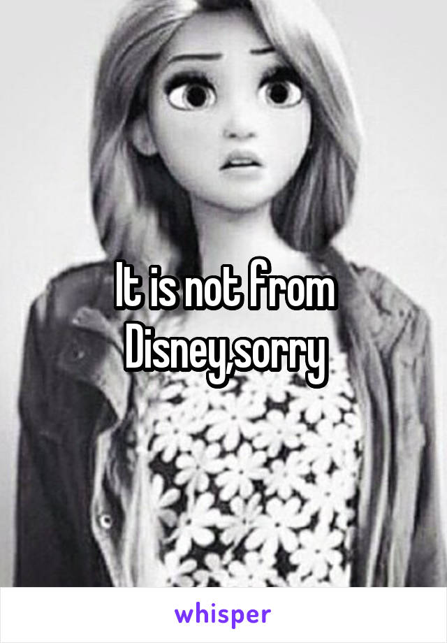 It is not from Disney,sorry