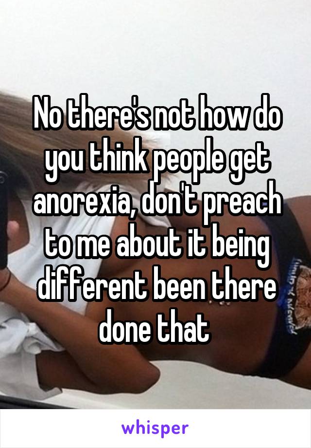 No there's not how do you think people get anorexia, don't preach to me about it being different been there done that 