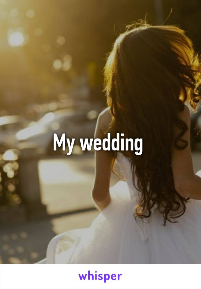 My wedding 