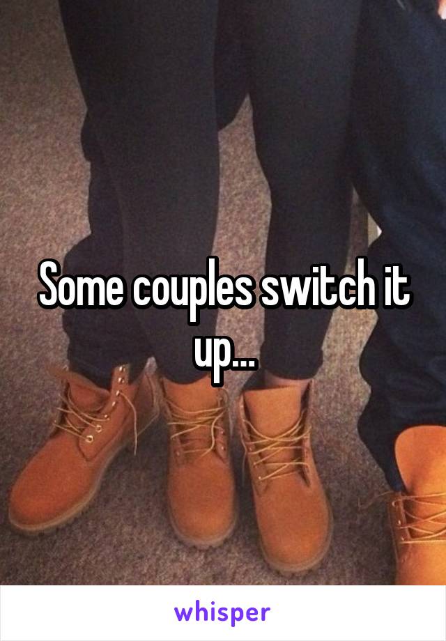 Some couples switch it up…