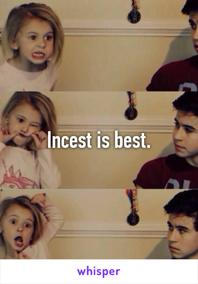 Incest is best.