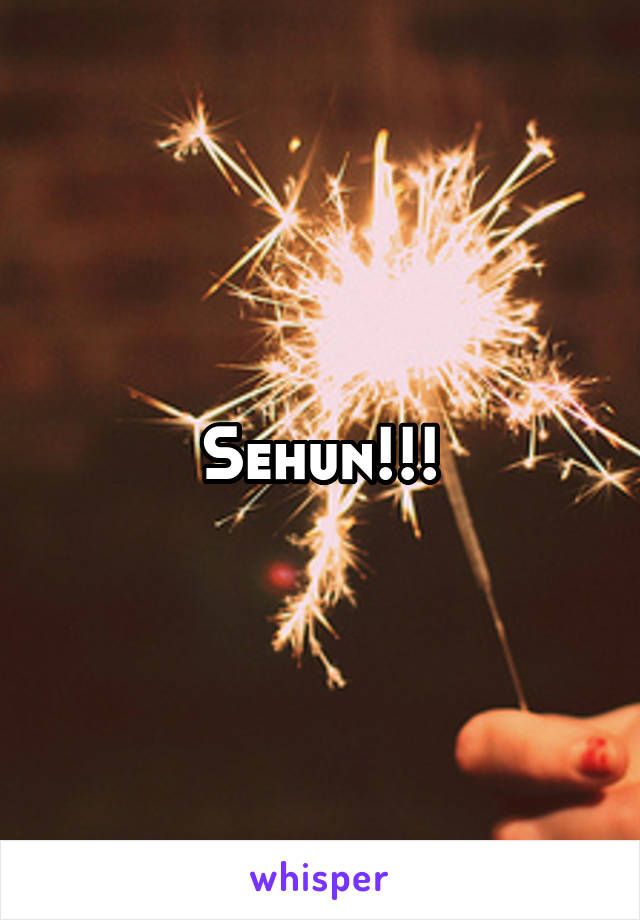 Sehun!!!