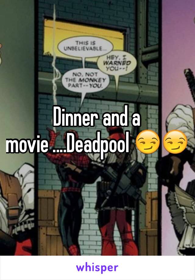 Dinner and a movie ....Deadpool 😏😏