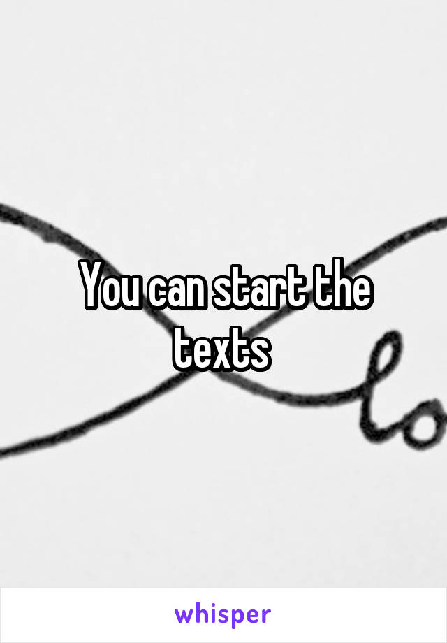 You can start the texts 