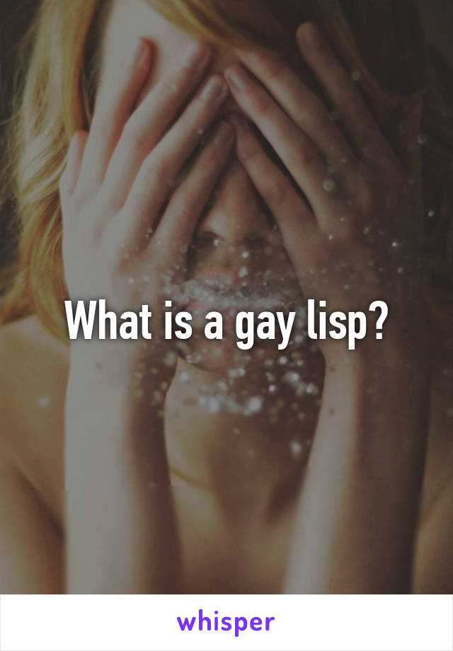 What is a gay lisp?