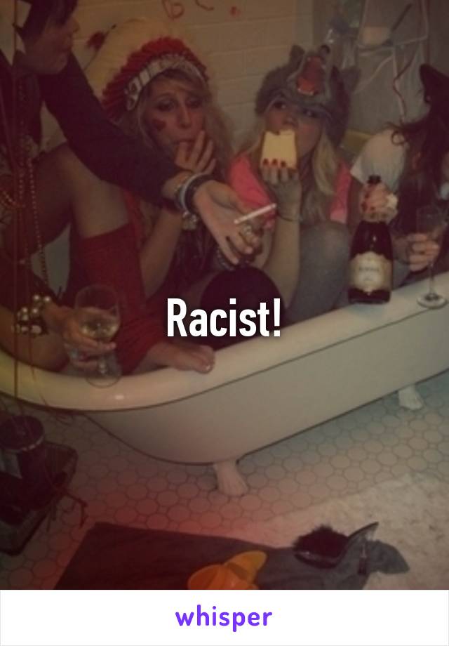 Racist!