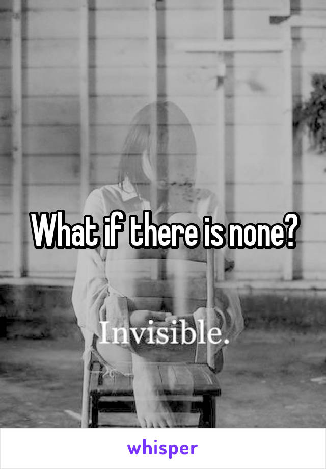 What if there is none?