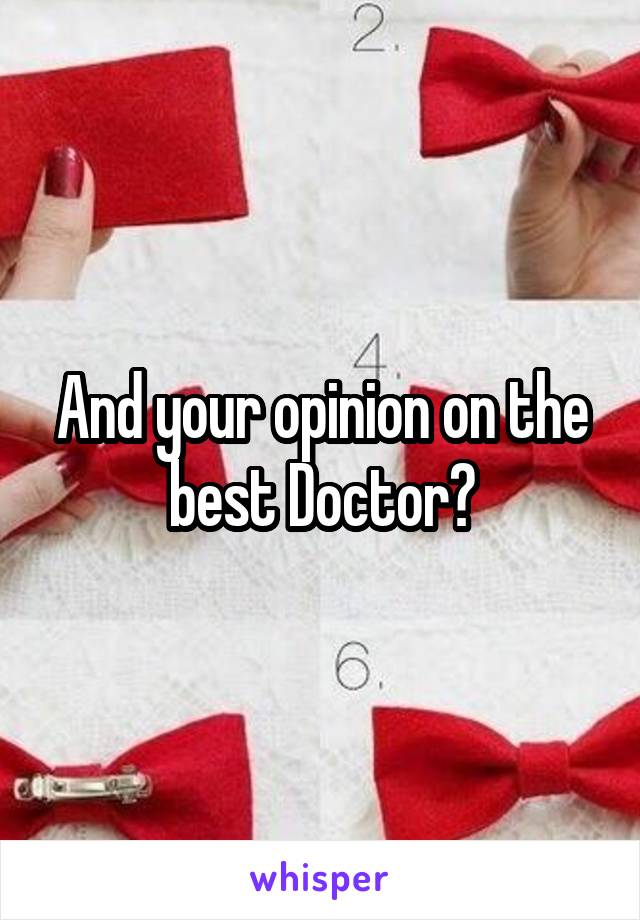 And your opinion on the best Doctor?