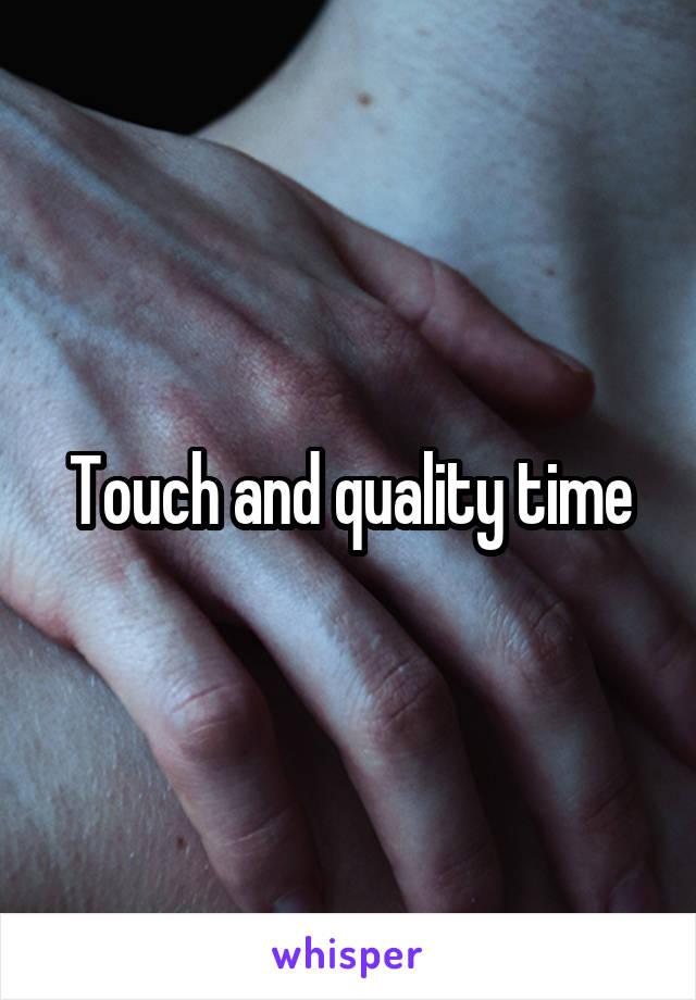 Touch and quality time