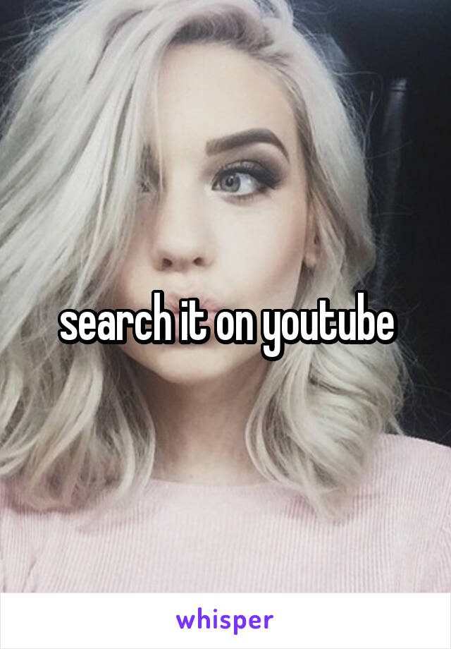 search it on youtube