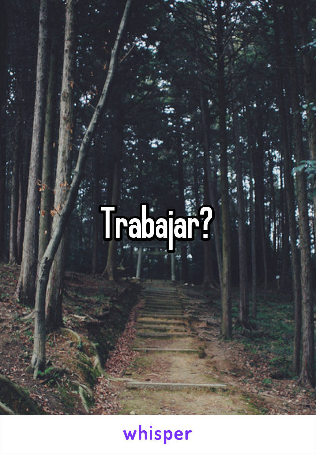 Trabajar? 