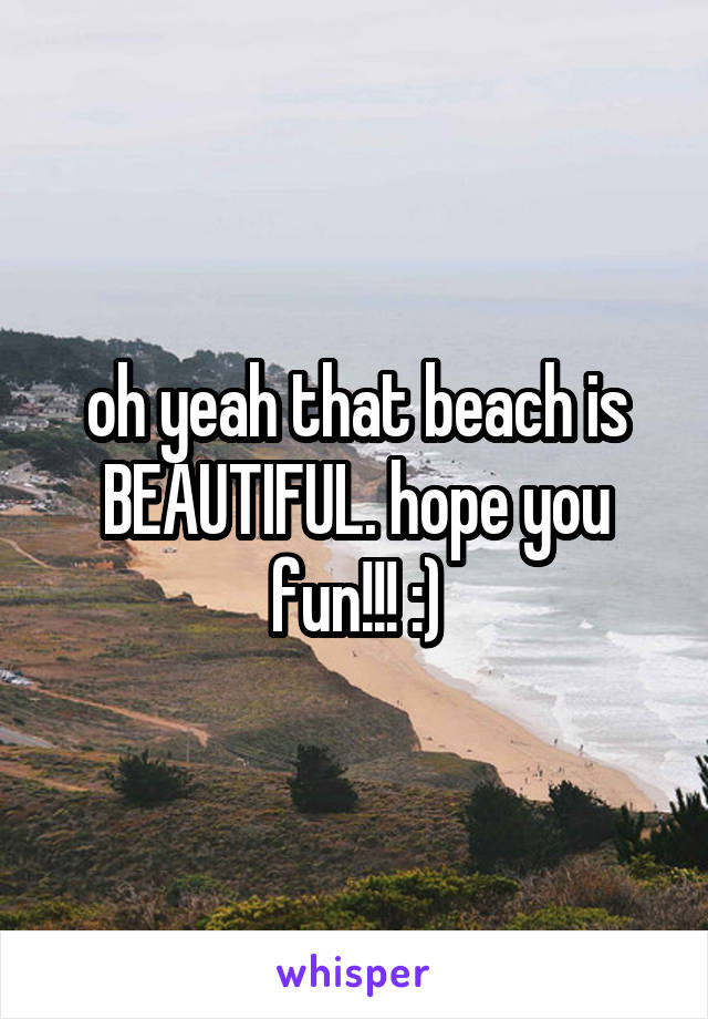 oh yeah that beach is BEAUTIFUL. hope you fun!!! :)