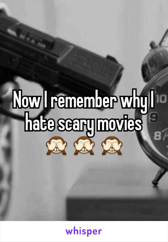 Now I remember why I hate scary movies 🙈🙈🙈