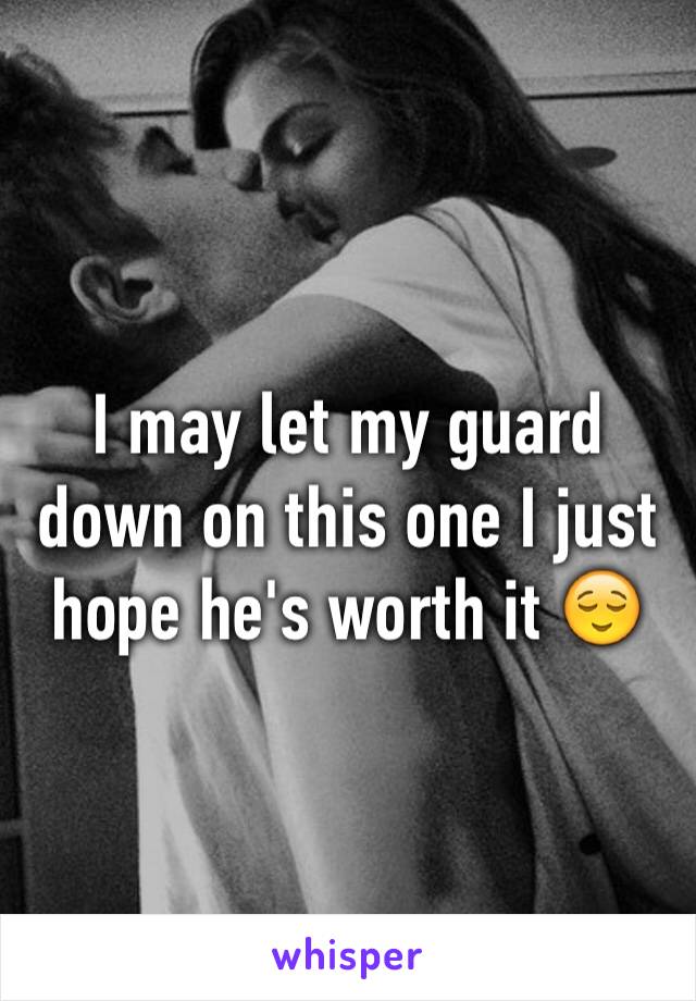 I may let my guard down on this one I just hope he's worth it 😌