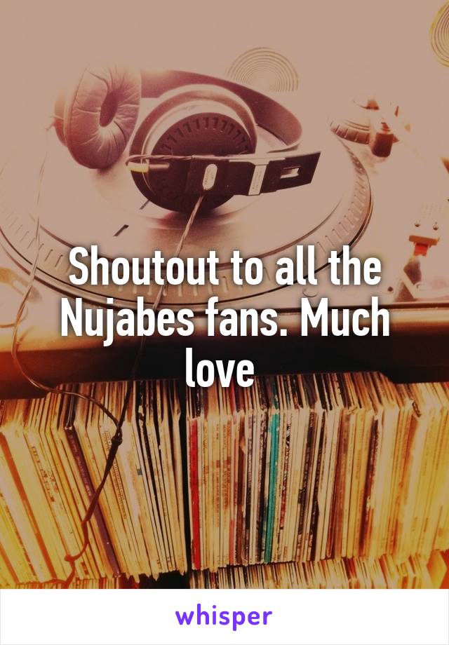 Shoutout to all the Nujabes fans. Much love 