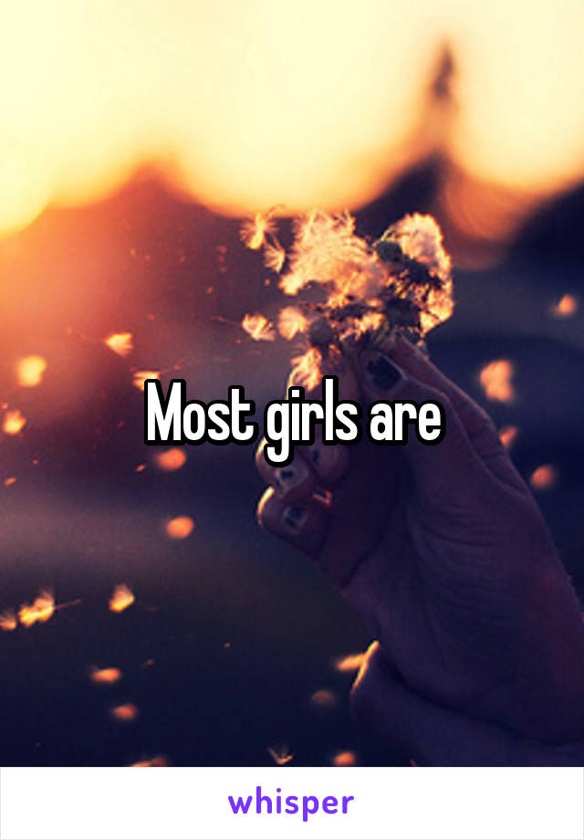 Most girls are