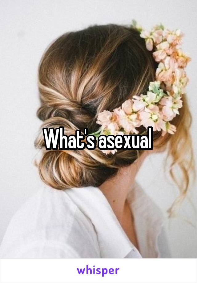 What's asexual 