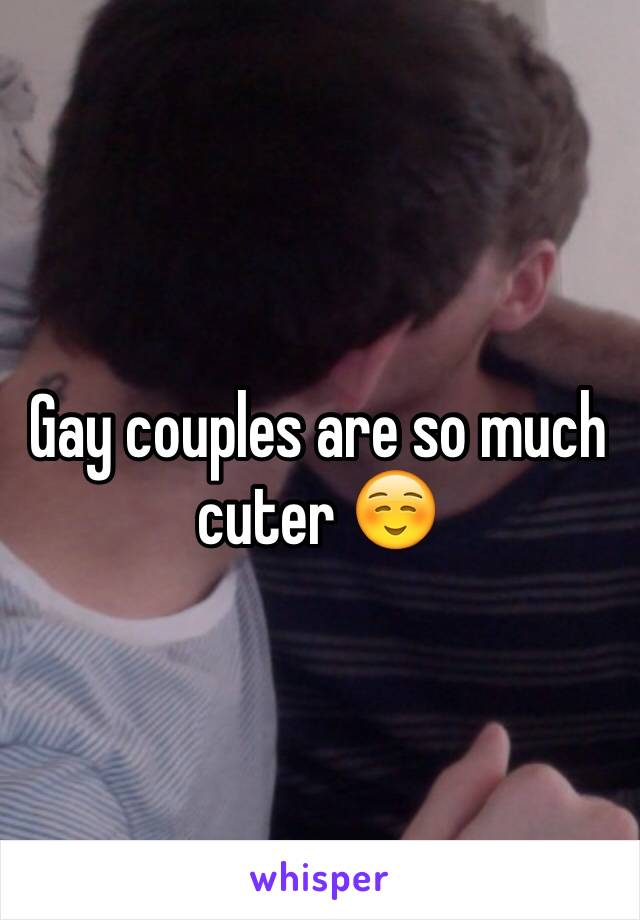 Gay couples are so much cuter ☺️