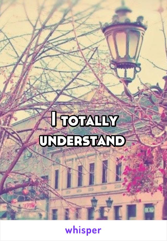 
I totally understand 