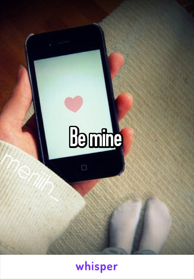 Be mine 