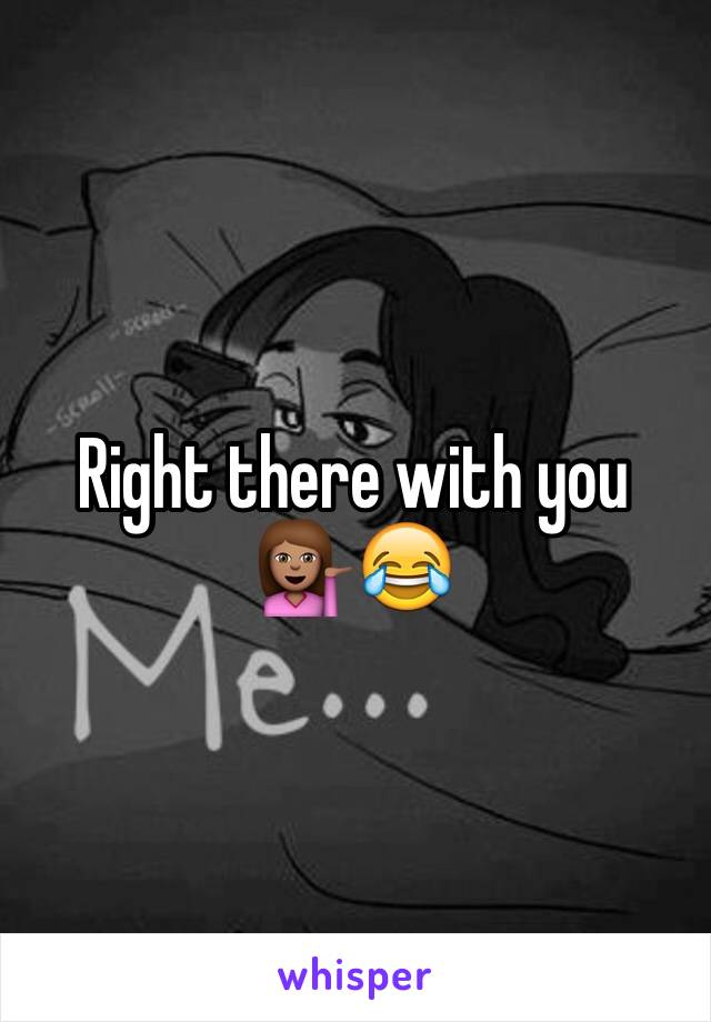 Right there with you 
💁🏽😂