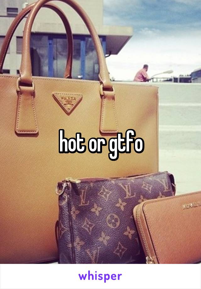 hot or gtfo