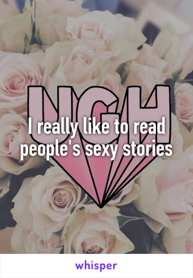 I really like to read people's sexy stories