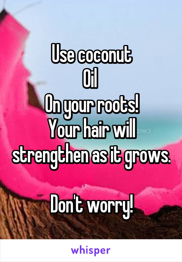 Use coconut
Oil 
On your roots!
Your hair will strengthen as it grows. 
Don't worry!