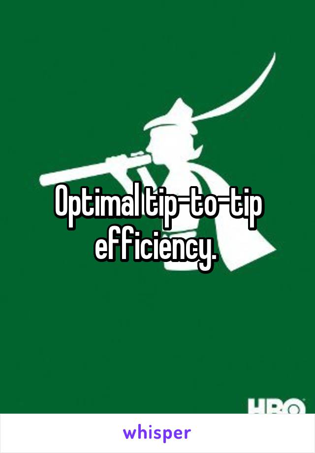 Optimal tip-to-tip efficiency. 