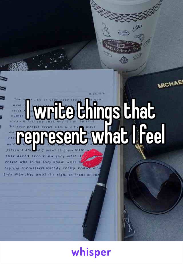 I write things that represent what I feel 💋