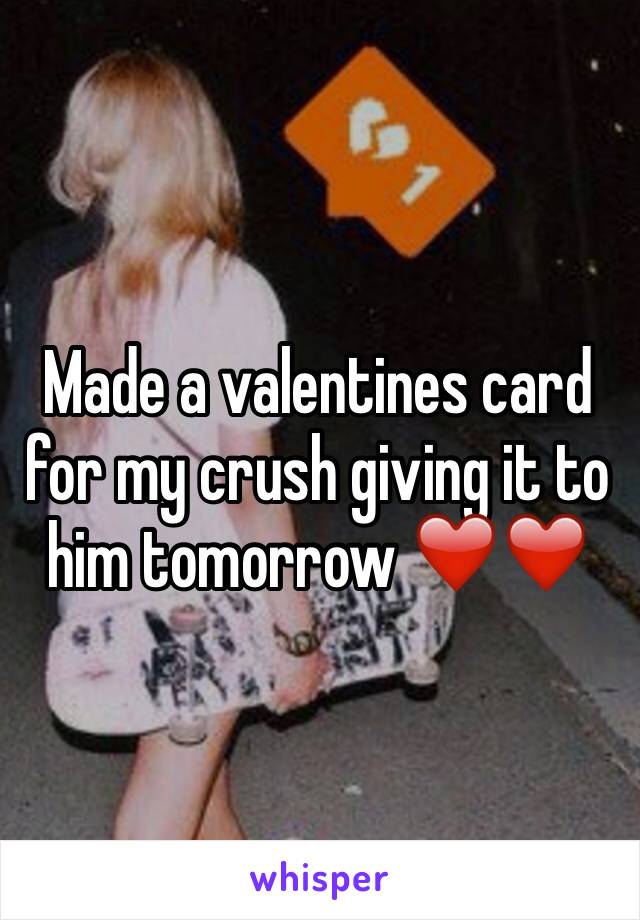 Made a valentines card for my crush giving it to him tomorrow ❤️❤️