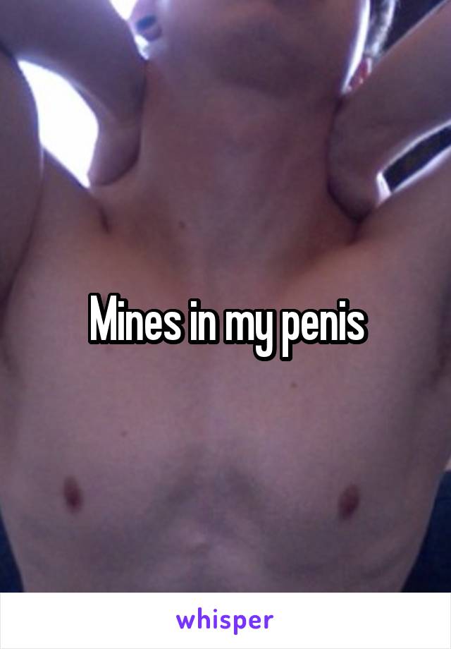 Mines in my penis