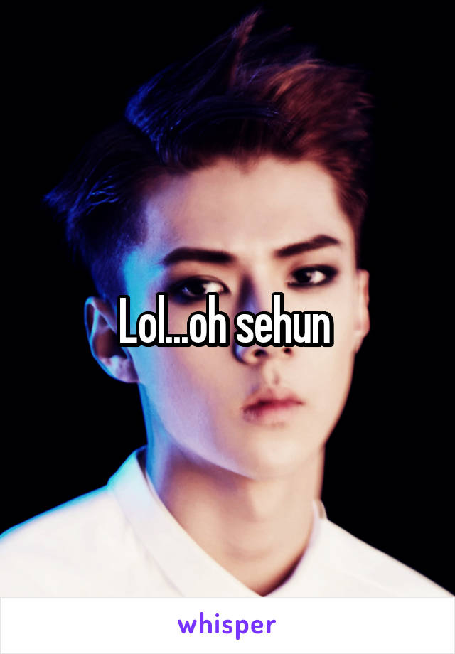 Lol...oh sehun 