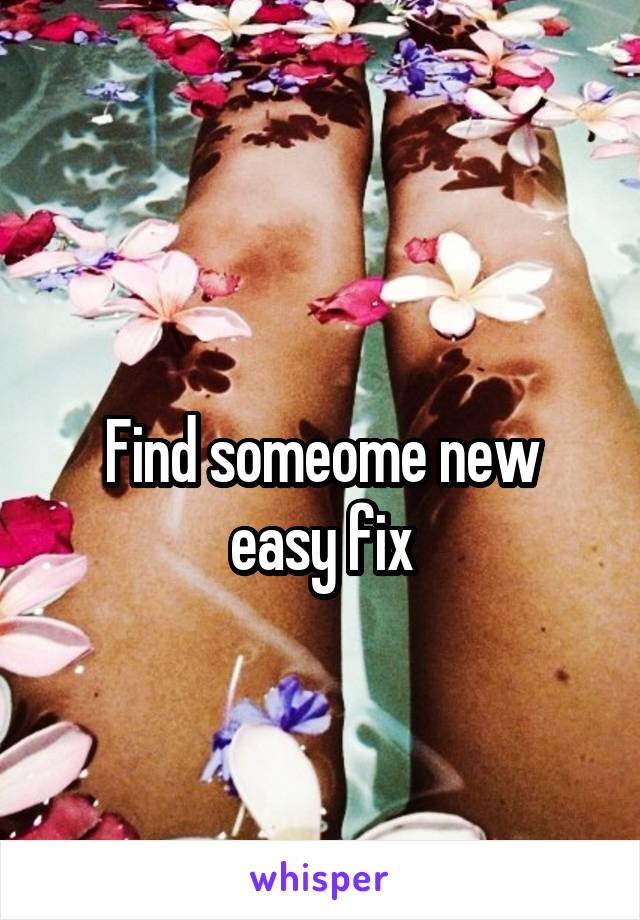 
Find someome new easy fix