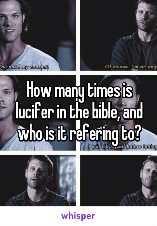 How many times is lucifer in the bible, and who is it refering to?