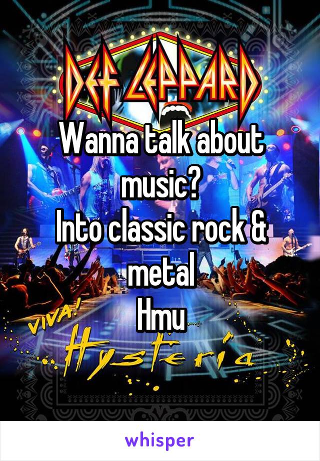 Wanna talk about music?
Into classic rock & metal
Hmu