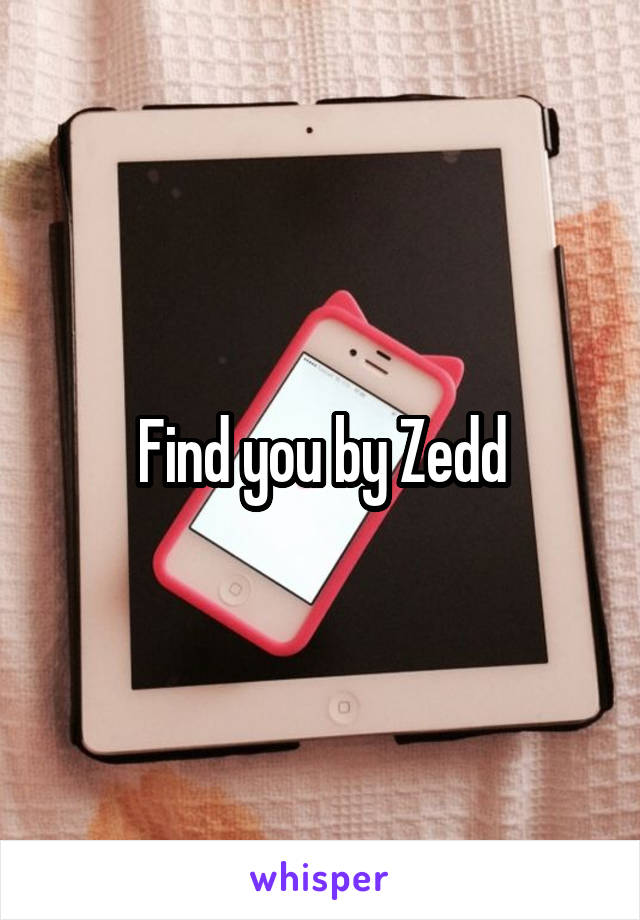 Find you by Zedd