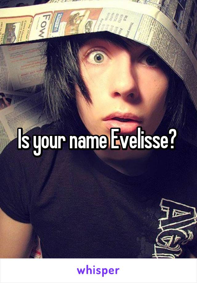 Is your name Evelisse? 