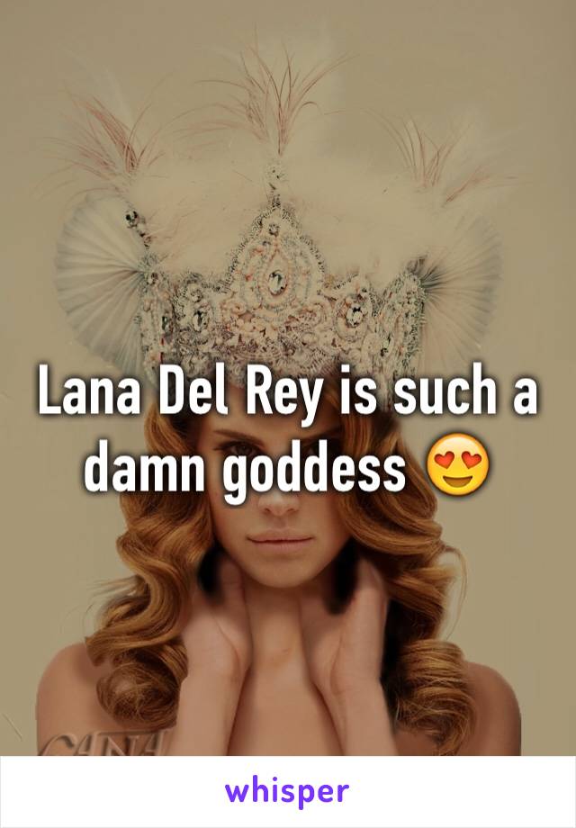 Lana Del Rey is such a damn goddess 😍