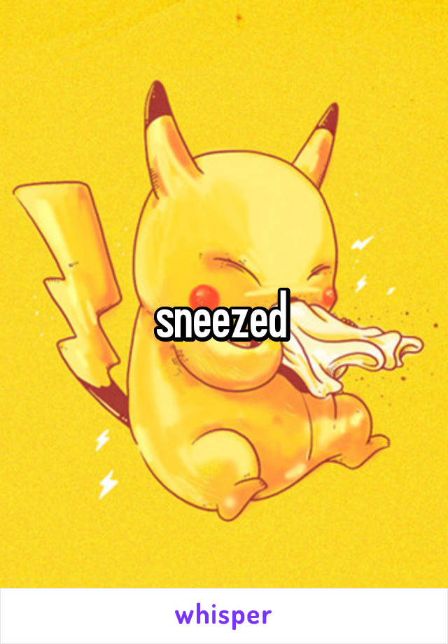 sneezed 