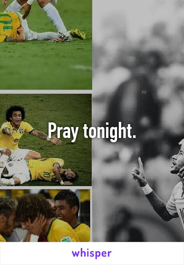 Pray tonight.