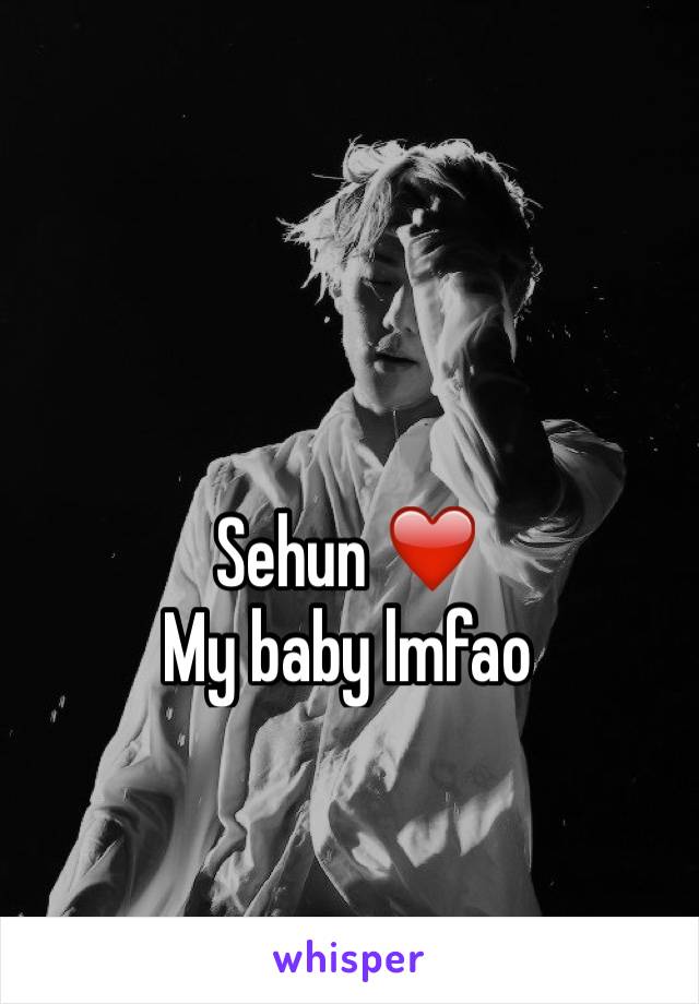 Sehun ❤️
My baby lmfao